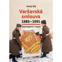 Kniha Varšavská smlouva 1985-1991 Dezintegrace a rozpad, Matěj Bílý