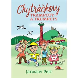 Kniha Chytráčkovy trampoty a trumpety, Jaroslav Petr