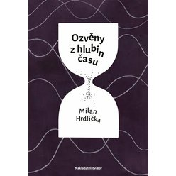 Kniha Ozvěny z hlubin času, Milan Hrdlička