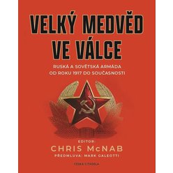 Velký medvěd ve válce - Ruská a sovětská armáda od roku 1917 do současnosti, McNab Chris