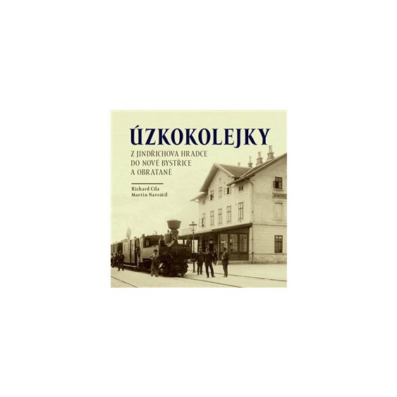 Úzkokolejky, Z Jindřichova Hradce do Nové Bystřice a Obrataně Cila Richard