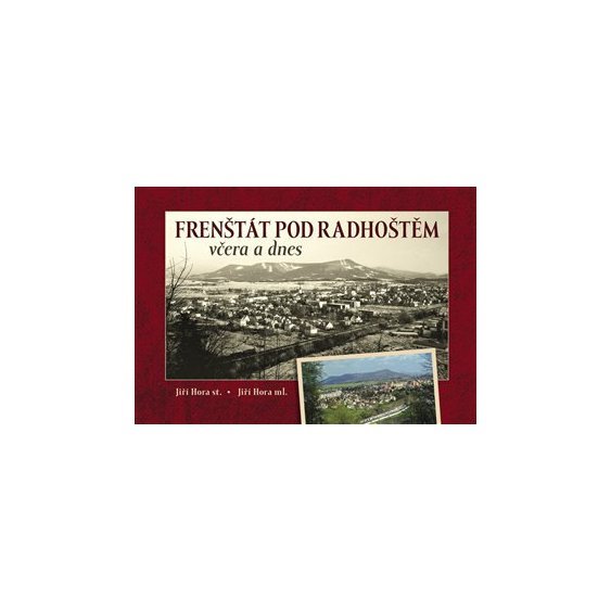 Frenštát pod Radhoštěm včera a dnes, Jiří Hora