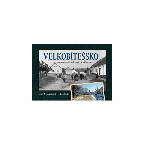 Velkobítešsko na fotografiích Ondřeje Knolla a dnes, Lucie Neubauerová