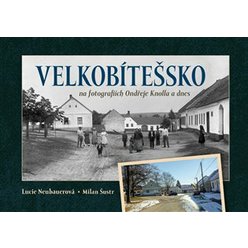 Velkobítešsko na fotografiích Ondřeje Knolla a dnes, Lucie Neubauerová