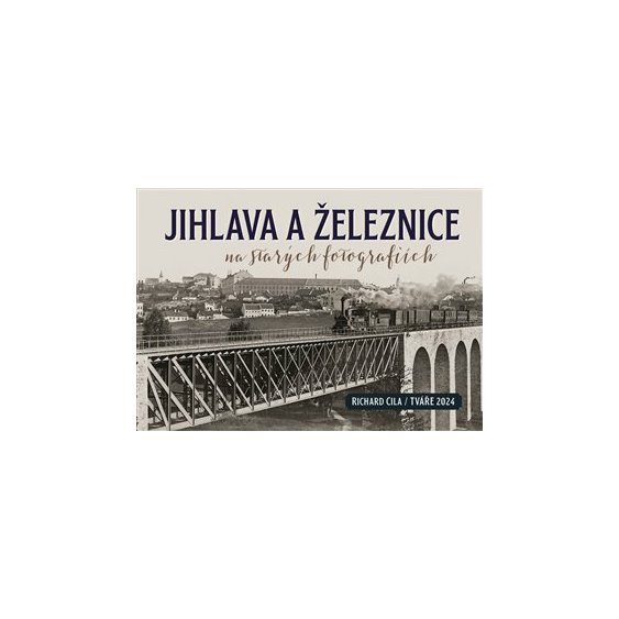 Jihlava a železnice na starých fotografiích, Richard Cila