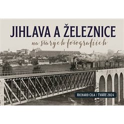 Jihlava a železnice na starých fotografiích, Richard Cila
