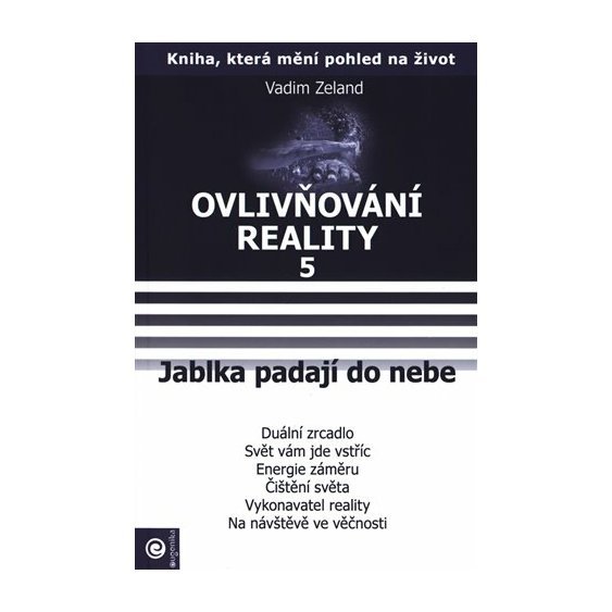 Kniha Jablka padají do nebe: Ovlivňování reality V., Vadim Zeland
