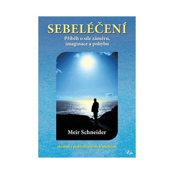 Sebeléčení - Příběh o síle záměru, imaginace a pohybu, Meir Schneider