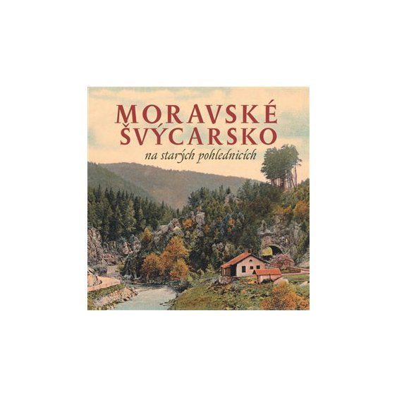 Kniha Moravské Švýcarsko na starých pohlednicích, Milan Sýkora