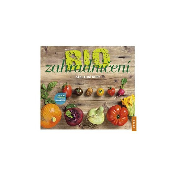 Kniha Bio zahradničení. Základní kurz., Peter Berg