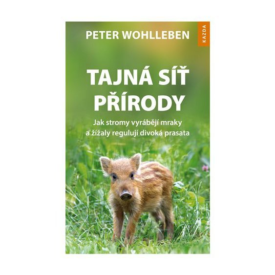 Kniha Tajná síť přírody. Jak stromy vyrábějí mraky a žížaly regulují divoká