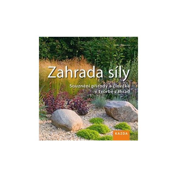 Kniha Zahrada síly. Souznění přírody a člověka v tvorbě zahrad, Heiko Hähnse