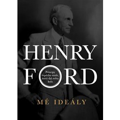 Henry Ford - Mé ideály, Henry Ford