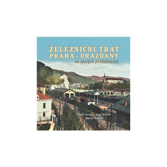 Kniha Železniční trať Praha-Drážďany na starých pohlednicích, Karel Černý