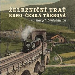 Kniha Železniční trať Brno – Česká Třebová na starých pohlednicích, Karel Če
