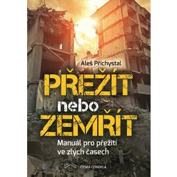 Kniha Přežít nebo zemřít - Manuál pro přežití ve zlých časech, Přichystal Al