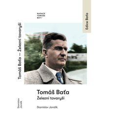 Kniha Tomáš Baťa Železní tovaryši, Stanislav Jandík